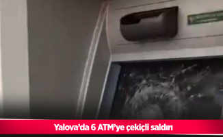 Yalova’da 6 ATM’ye çekiçli saldırı