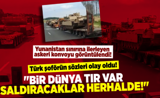 Yunanistan'ın sınırına ilerleyen askeri konvoyu görüntülendi! Türk şoförün sözleri gündem oldu: ''Bir dünya tır var, saldıracaklar herhalde''