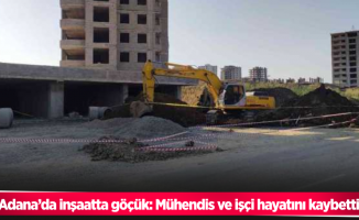 Adana’da inşaatta göçük: Mühendis ve işçi hayatını kaybetti