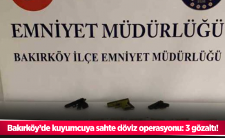 Bakırköy’de kuyumcuya sahte döviz operasyonu: 3 gözaltı