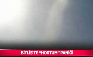 Bitlis’te “hortum” paniği