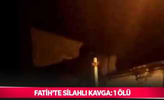 Fatih’te silahlı kavga: 1 ölü