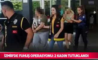 İzmir’de fuhuş operasyonu: 2 kadın tutuklandı