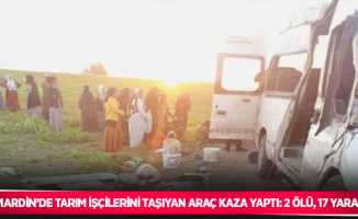 Mardin’de tarım işçilerini taşıyan araç kaza yaptı: 2 ölü, 17 yaralı