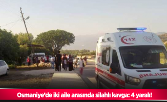 Osmaniye’de iki aile arasında silahlı kavga: 4 yaralı