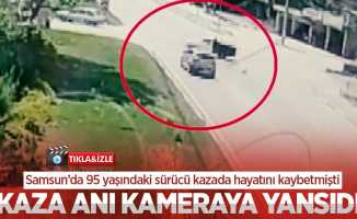 Samsun'da 95 yaşındaki sürücünün hayatını kaybettiği kaza kameralara yansıdı