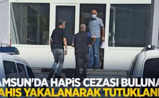 Samsun'da hapis cezası bulunan şahıs yakalanarak tutuklandı