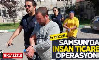 Samsun'da insan ticareti operasyonu: 6 gözaltı