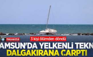 Samsun'da yelkenli tekne dalgakırana çarptı: 3 kişi ölümden döndü