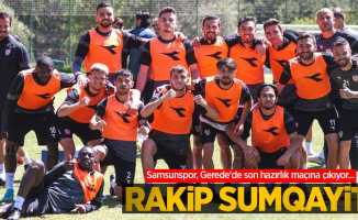 Samsunspor, Gerede'de son hazırlık maçına çıkıyor...  Rakip  Sumqayit 