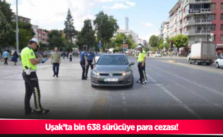 Uşak’ta bin 638 sürücüye para cezası