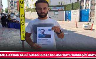 Antalya’dan geldi sokak sokak dolaşıp kayıp kardeşini arıyor