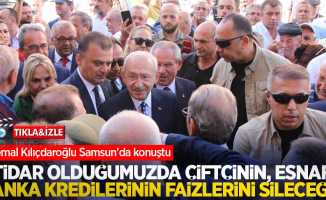 Kemal Kılıçdaroğlu Samsun'da konuştu: İktidar olduğumuzda çiftçinin, esnafın banka kredilerinin faizlerini sileceğim