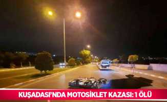 Kuşadası’nda motosiklet kazası: 1 ölü