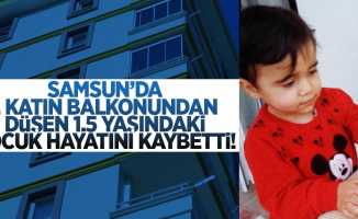 Samsun'da 7. Kattan Düşen 1.5 Yaşındaki Çocuk Hayatını Kaybetti!
