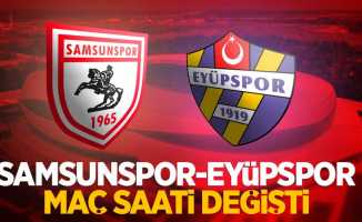 Samsunspor-Eyüpspor maç saati değişti