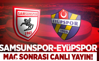 Samsunspor- Eyüpspor Maç Sonrası Canlı Yayın!