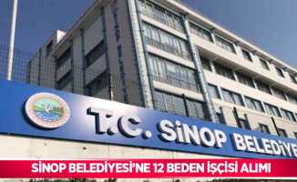 Sinop Belediyesi’ne 12 beden işçisi alımı