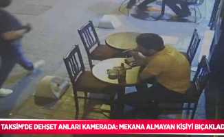 Taksim’de dehşet anları kamerada: Mekana almayan kişiyi bıçakladı