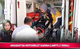 Aksaray’da motosiklet kadına çarptı: 2 yaralı