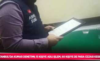 İstanbul’da kumar denetimi; 15 kişiye adli işlem, 60 kişiye de para cezası kesildi