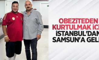 Obeziteden kurtulmak için İstanbul'dan Samsun'a geldi