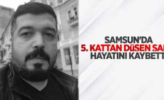 Samsun'da 5. kattan düşen şahıs hayatını kaybetti