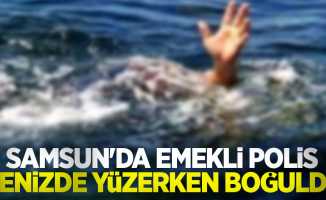 Samsun'da emekli polis denizde yüzerken boğuldu