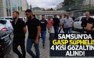 Samsun'da gasp şüphelisi 4 kişi gözaltına alındı