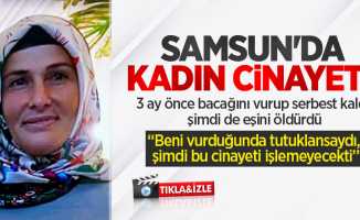 Samsun'da kadın cinayeti! 3 ay önce bacağını vurup serbest kaldı, şimdi de eşini öldürdü
