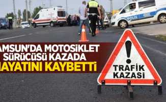 Samsun'da motosiklet sürücüsü kazada hayatını kaybetti