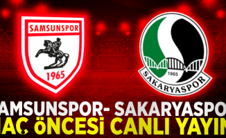 Samsunspor- Sakaryaspor Maç Öncesi Canlı Yayın!