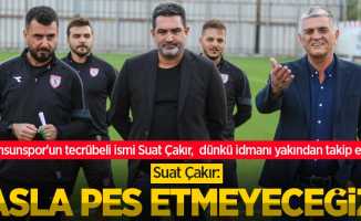 Samsunspor'un tecrübeli ismi Suat Çakır,  dünkü idmanı yakından takip etti...  Suat Çakır: ASLA PES ETMEYECEĞİZ
