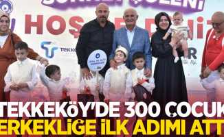 Tekkeköy’de 300 çocuk erkekliğe ilk adımı attı