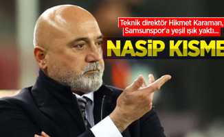 Teknik direktör Hikmet Karaman, Samsunspor'a yeşil ışık yaktı...  NASİP KISMET
