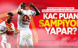 Teknik direktör Hüseyin Eroğlu, Süper Lig için yeterli olacak puanı açıkladı... Kaç puan şampiyon  yapar ? 
