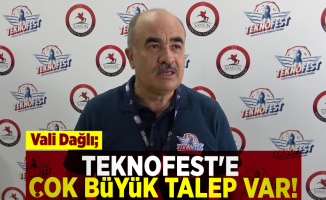 Vali Dağlı: ''Teknofest'e Çok Büyük Talep Var''