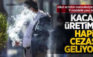 Alkol ve tütün mamulleriyle ilgili 11 maddelik yasa teklifi! Kaçak üretime hapis cezası geliyor