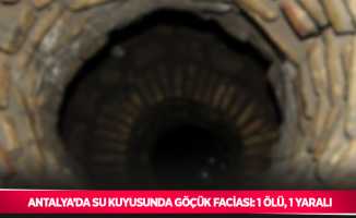 Antalya’da su kuyusunda göçük faciası: 1 ölü, 1 yaralı