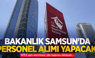 Bakanlık Samsun'da personel alımı yapacak! KPSS şartı aranmıyor, işte başvuru detayları...