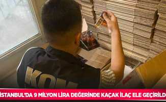 İstanbul’da 9 milyon lira değerinde kaçak ilaç ele geçirildi