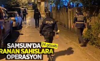 Samsun'da aranan şahıslara operasyon: 24 gözaltı