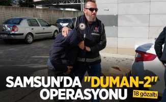 Samsun'da "Duman-2" operasyonu: 18 gözaltı
