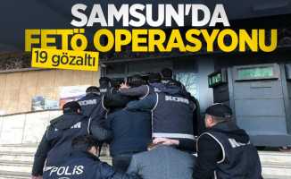 Samsun'da FETÖ operasyonu: 19 gözaltı