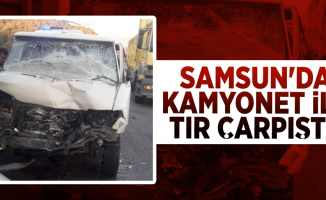 Samsun'da Kamyonet ile Tır Çarpıştı! 1 Yaralı