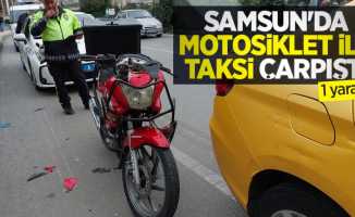 Samsun'da motosiklet ile taksi çarpıştı: 1 yaralı