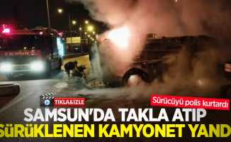 Samsun'da takla atıp sürüklenen kamyonet yandı, sürücüyü polis kurtardı