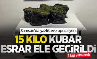 Samsun'da yazlık eve operasyon: 15 kilo kubar esrar ele geçirildi, 2 kişi yakalandı