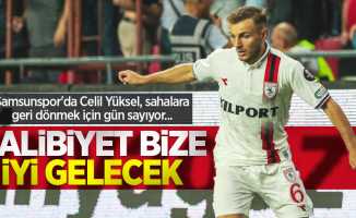 Samsunspor'da Celil Yüksel, sahalara geri dönmek için gün sayıyor...  Galibiyet bize  iyi gelecek