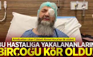 Ameliyat Olan Cübbeli Ahmet Hoca'nın İlk Sözleri; '' Bu Hastalığa Yakalananların Bir Çoğu Kör Oldu!''